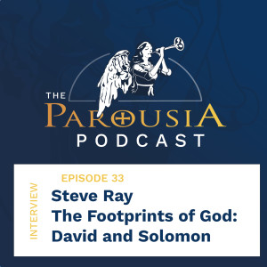 33: Steve Ray - Footprints of God: David & Solomon