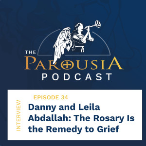 34: Danny and Leila Abdallah - The Rosary is The Remedy to Grief