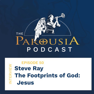 50: Steve Ray - The Footprints of God: Jesus