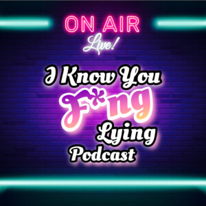 The Official Intro - I Know You F*ng Lying! Podcast