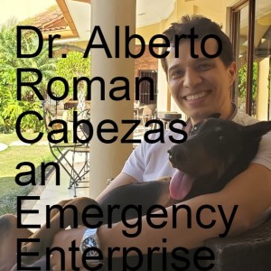 Dr. Alberto Roman Cabezas an Emergency Enterprise Consultant