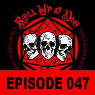 Roll Up &amp; Die - Podcast 047