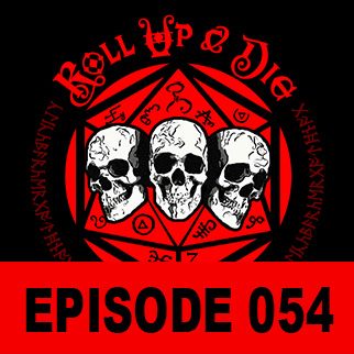 Roll Up &amp; Die - Podcast 054