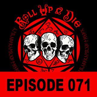 Roll Up &amp; Die - Podcast 071