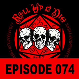 Roll Up &amp; Die - Podcast 074