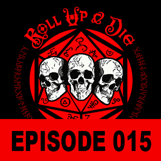 Roll Up & Die - Podcast 015
