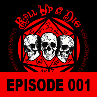 Roll Up & Die - Podcast 001