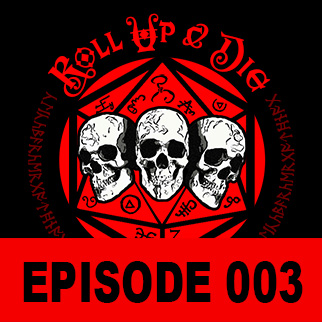 Roll Up & Die - Podcast 003