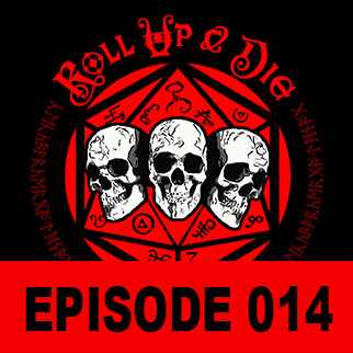 Roll Up &amp; Die - Podcast 014