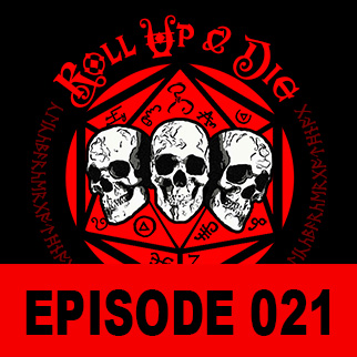 Roll Up & Die - Podcast 021