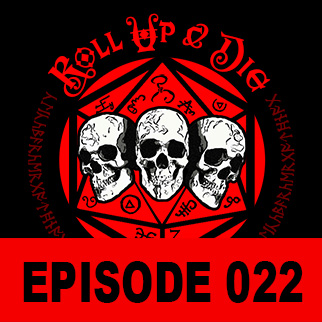 Roll Up & Die - Podcast 022