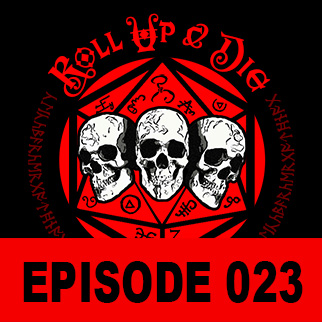 Roll Up & Die - Podcast 023