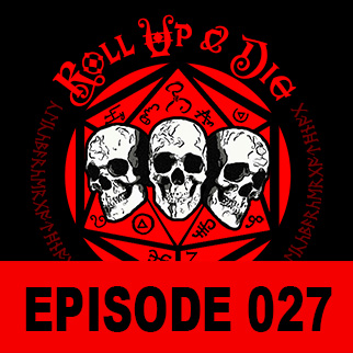 Roll Up &amp; Die - Podcast 027