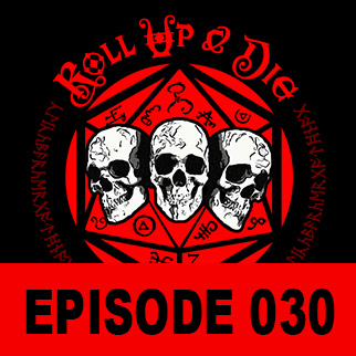Roll Up & Die - Podcast 030