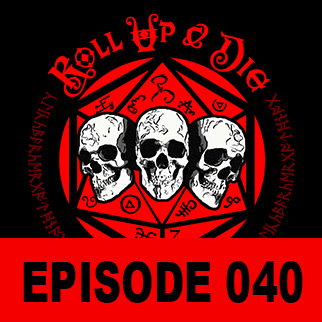 Roll Up &amp; Die - Podcast 040