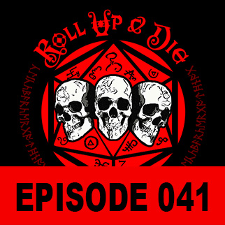 Roll Up &amp; Die - Podcast 041