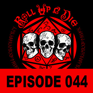 Roll Up & Die - Podcast 044