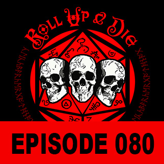 Roll Up &amp; Die - Podcast 080