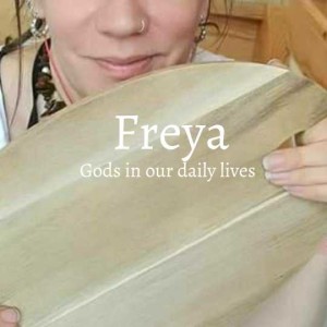 Gods in our daily lives, Freya