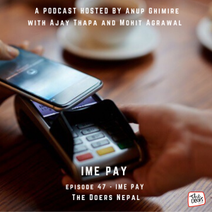 IME PAY || Mohit Agrawal and Ajay Thapa || Nepali Podcast || Episode 47