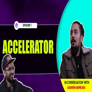 IN CONVERSATION WITH AASHISH ADHIKARI || Series 1 Episode 1 - Accelerator || ANUP GHIMIRE