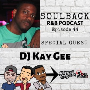 The SoulBack R&B Podcast: Episode 44 (featuring DJ Kay Gee From Naughty By Nature)