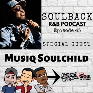 The SoulBack R&B Podcast: Episode 45 (featuring Musiq Soulchild)