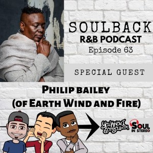 The SoulBack R&B Podcast: Episode 63 (Featuring Phillip Bailey Of Earth, Wind And Fire)