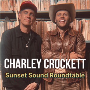 Charley Crockett : The Interview on Sunset Sound Roundtable