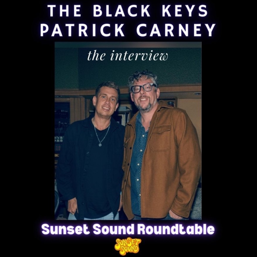 The Black Keys Patrick Carney. Sunset Sound Roundtable