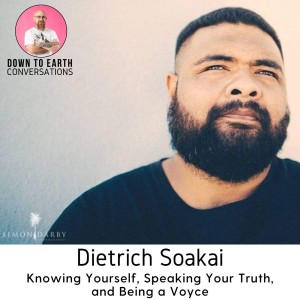 34. Dietrich Soakai - Knowing Yourself, Speaking Your Truth, and Being a Voyce