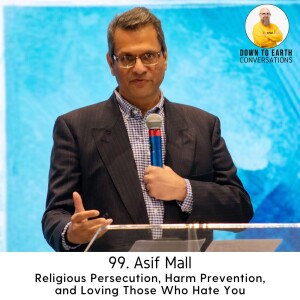 99. Asif Mall - Religious Persecution, Harm Prevention, and Loving Those Who Hate You