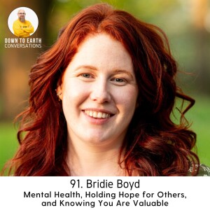 91. Bridie Boyd - Mental Health, Holding Hope for Others, and Knowing You Are Valuable