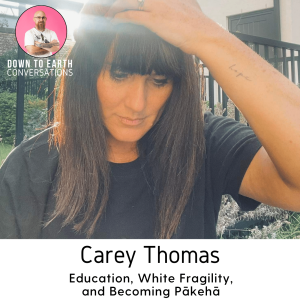 48. Carey Thomas - Education, White Fragility, and Becoming Pākehā