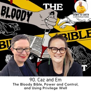 90. Caz and Em - The Bloody Bible, Power and Control, and Using Privilege Well