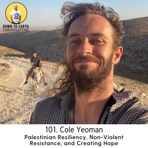 101. Cole Yeoman - Palestinian Resilience, Non-Violent Resistance, and Creating Hope