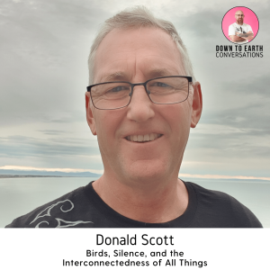 56. Donald Scott - Birds, Silence, and the Interconnectedness of All Things