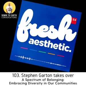 103. Stephen Garton Takes Over - A Spectrum of Belonging: Embracing Diversity in Our Communities