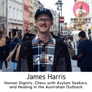 33. James Harris - Human Dignity, Chess with Asylum Seekers, and Healing in the Australian Outback