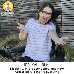 102. Kylee Black - Disability, Interdependence, and How Accessibility Benefits Everyone