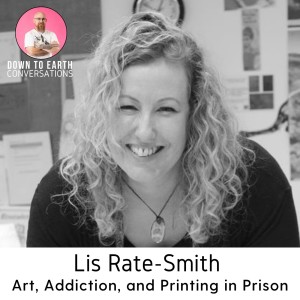 32. Lis Rate-Smith - Art, Addiction, and Printing in Prison