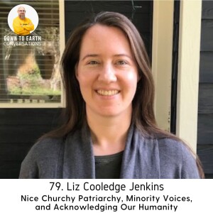 79. Liz Cooledge Jenkins - Nice Churchy Patriarchy, Minority Voices, and Acknowledging Our Humanity
