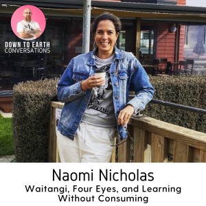 30. Naomi Nicholas - Waitangi, Four Eyes, and Learning Without Consuming