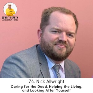 74. Nick Allwright - Caring for the Dead, Helping the Living, and Looking After Yourself