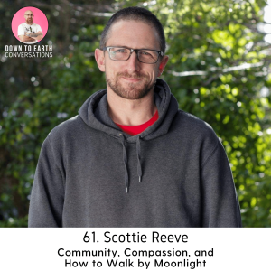 61. Scottie Reeve - Community, Compassion, and How to Walk by Moonlight