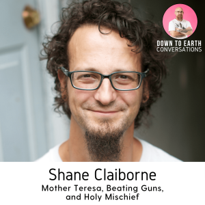 29. Shane Claiborne - Mother Teresa, Beating Guns, and Holy Mischief