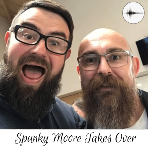 Episode 12 - Spanky Moore Takes Over - What Do We Do With Our Power