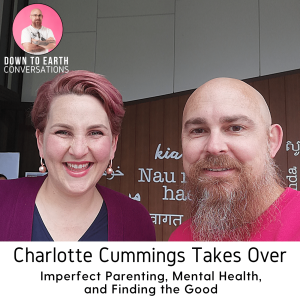 42. Charlotte Cummings Takes Over - Imperfect Parenting, Mental Health, and Finding the Good