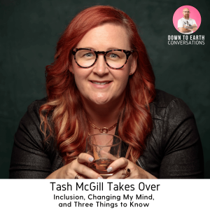 57. Tash McGill Takes Over - Inclusion, Changing My Mind, and Three Things to Know