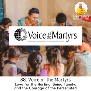88. Voice of the Martyrs - Love for the Hurting, Being Family, and the Courage of the Persecuted